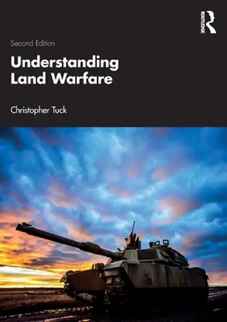Understanding Land Warfare by Christopher Tuck