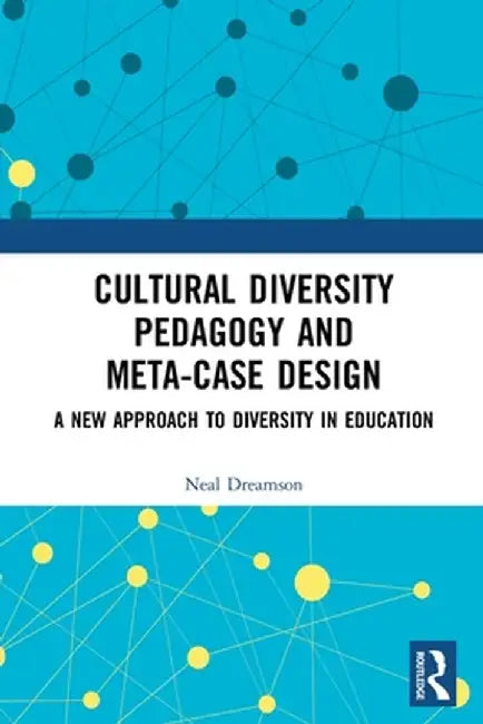 Cultural Diversity Pedagogy and Meta-Case Design: A New Approach to Diversity in Education by Neal Dreamson