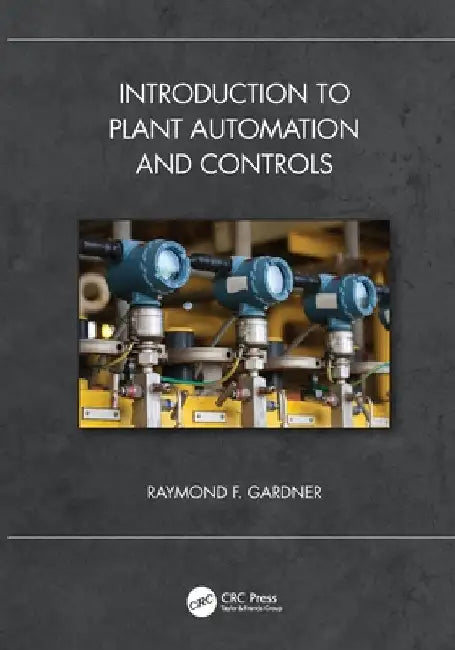 Introduction to Plant Automation and Controls by Raymond F. Gardner