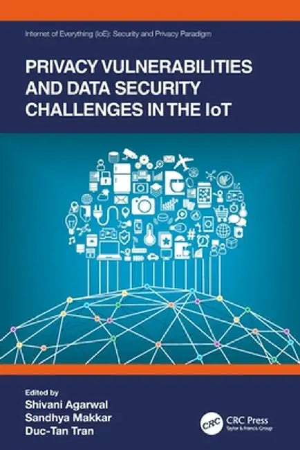 Privacy Vulnerabilities and Data Security Challenges in the Iot by Shivani Agarwal