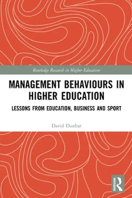 Management Behaviours in Higher Education: Lessons from Education, Business and Sport by David Dunbar