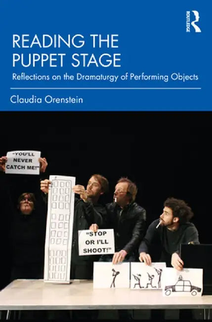Reading the Puppet Stage: Reflections on the Dramaturgy of Performing Objects by Claudia Orenstein