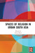 Spaces of Religion in Urban South Asia by Keul István