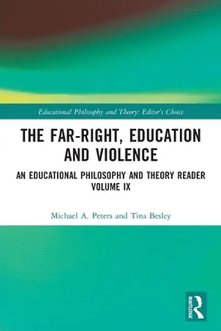 The Far-Right, Education and Violence: An Educational Philosophy and Theory Reader Volume IX by Michael A. Peters