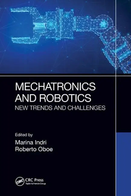 Mechatronics and Robotics: New Trends and Challenges by Marina Indri