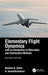 Elementary Flight Dynamics with an Introduction to Bifurcation and Continuation Methods by Nandan K. Sinha