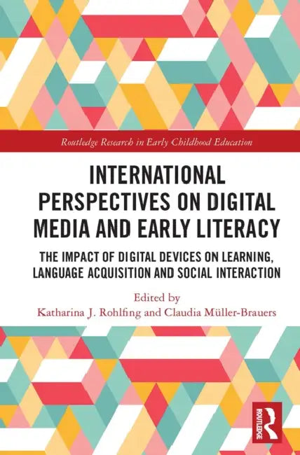 International Perspectives on Digital Media and Early Literacy: The Impact of Digital Devices on Learning, Language Acquisition and Social Interaction by Katharina J. Rohlfing