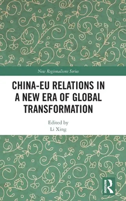 China-EU Relations in a New Era of Global Transformation by Li Xing