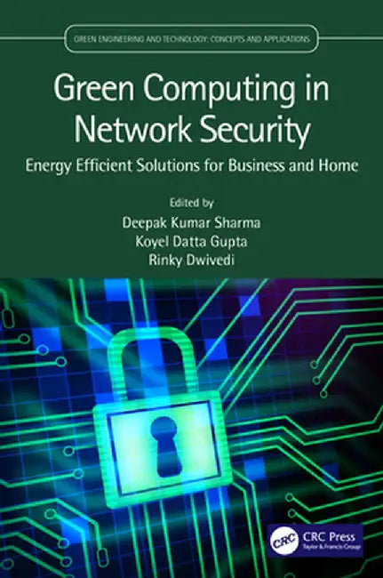 Green Computing in Network Security: Energy Efficient Solutions for Business and Home by Deepak Kumar Sharma