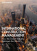 International Construction Management: How the Global Industry Reshapes the World by Igor Martek