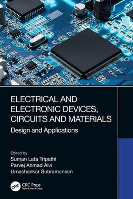 Electrical and Electronic Devices, Circuits and Materials: Design and Applications by Suman Lata Tripathi