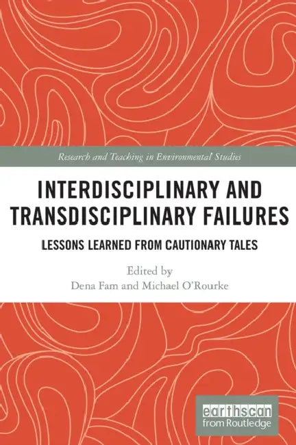 Interdisciplinary and Transdisciplinary Failures: Lessons Learned from Cautionary Tales by Fam Dena