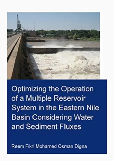 Optimizing the Operation of a Multiple Reservoir System in the Eastern Nile Basin Considering Water and Sediment Fluxes by Digna Reem Fikri Mohamed