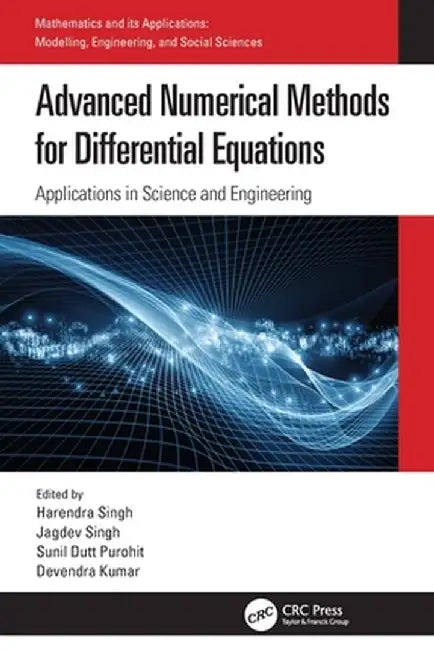 Advanced Numerical Methods for Differential Equations: Applications in Science and Engineering by Harendra Singh