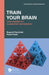 Train Your Brain: Challenging Yet Elementary Mathematics by Bogumil Kaminski