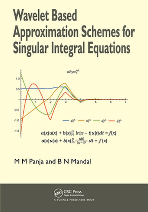 Wavelet Based Approximation Schemes for Singular Integral Equations by M M Panja