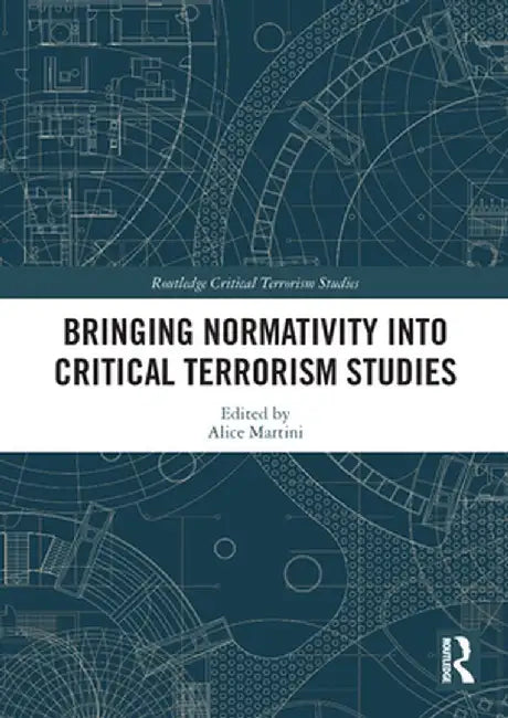 Bringing Normativity into Critical Terrorism Studies by Alice Martini