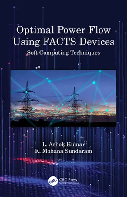 Optimal Power Flow Using Facts Devices: Soft Computing Techniques by L. Ashok Kumar