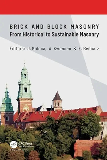 Brick and Block Masonry - From Historical to Sustainable Masonry: Proceedings of the 17th International Brick/Block Masonry Conference (17thib2mac 202 by Jan Kubica