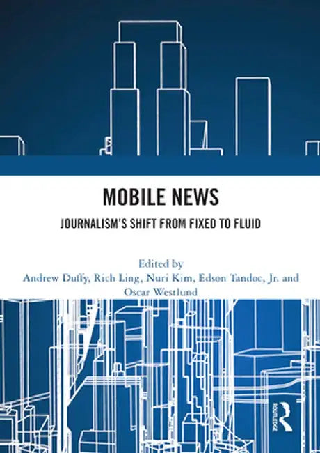 Mobile News: Journalism's Shift from Fixed to Fluid by Andrew Duffy