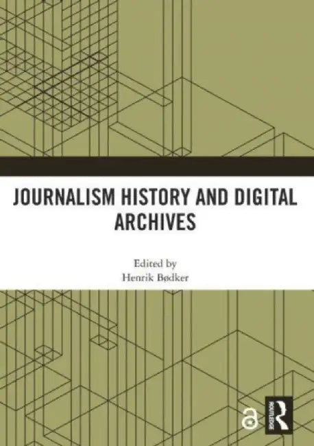 Journalism History and Digital Archives by Henrik Bødker