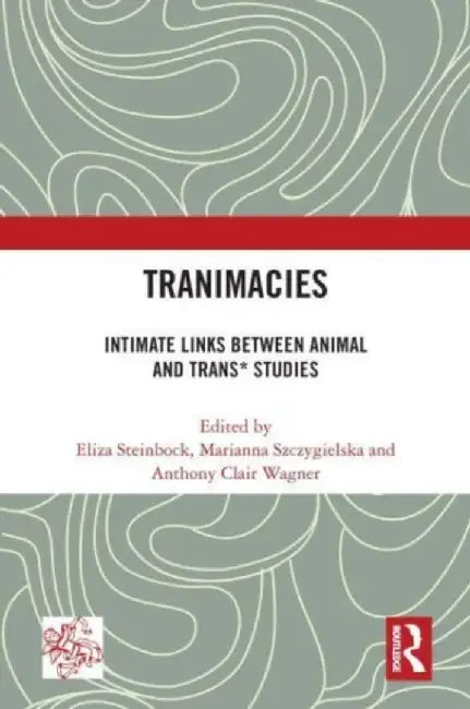 Tranimacies: Intimate Links Between Animal and Trans* Studies by Eliza Steinbock