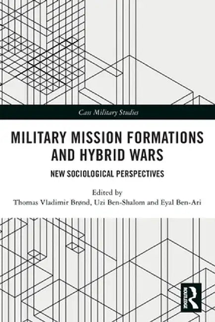 Military Mission Formations and Hybrid Wars: New Sociological Perspectives by Thomas Vladimir Brønd