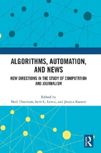 Algorithms, Automation, and News: New Directions in the Study of Computation and Journalism by Neil Thurman