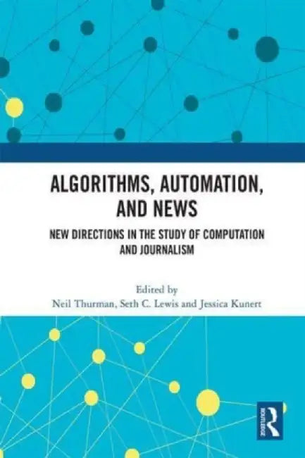 Algorithms, Automation, and News: New Directions in the Study of Computation and Journalism by Neil Thurman