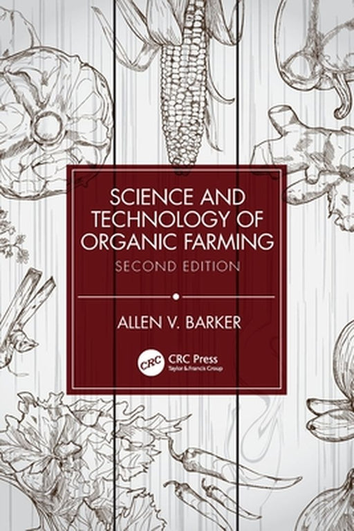 Science and Technology of Organic Farming by Allen V. Barker .