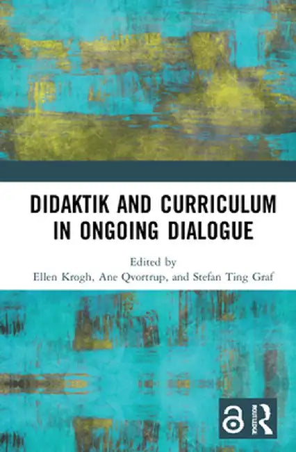 Didaktik and Curriculum in Ongoing Dialogue by Ellen Krogh