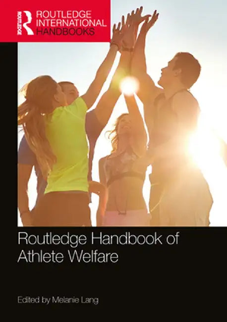 Routledge Handbook Of Athlete Welfare by Lang, Melanie