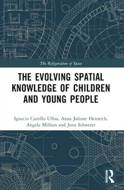 The Evolution of Young People's Spatial Knowledge by Ignacio Castillo Ulloa