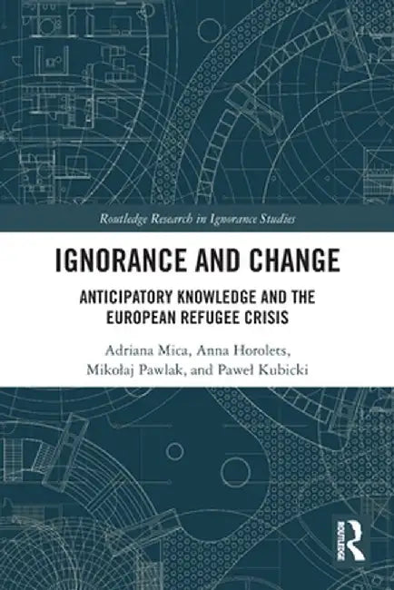 Ignorance and Change: Anticipatory Knowledge and the European Refugee Crisis by Adriana Mica