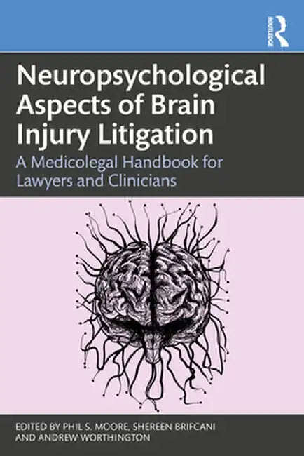 Neuropsychological Aspects of Brain Injury Litigation: A Medicolegal Handbook for Lawyers and Clinicians by Phil S. Moore