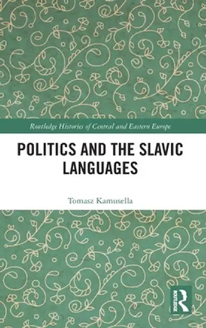 Politics and the Slavic Languages by Tomasz Kamusella