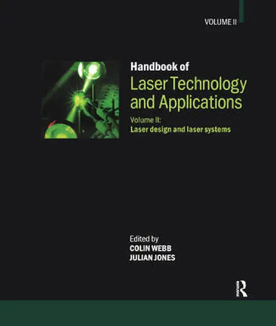 Handbook of Laser Technology and Applications: Volume 2: Laser Design and Laser Systems by Colin Webb