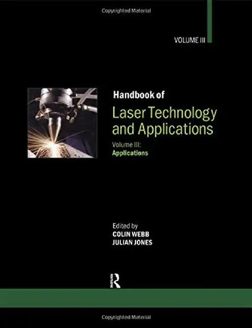 Handbook of Laser Technology and Applications: Volume 3: Applications by Colin Webb