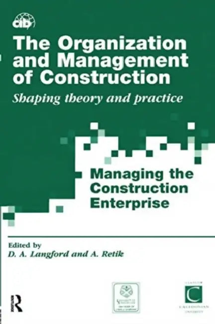 The Organization and Management of Construction: Shaping Theory and Practice by Langford David