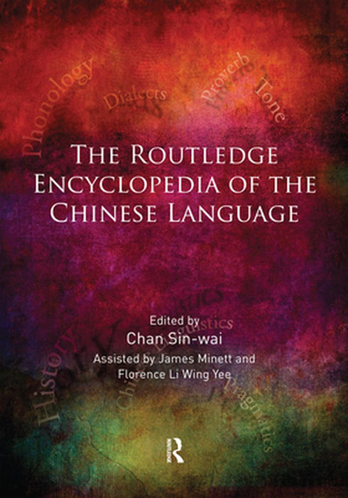 The Routledge Encyclopedia of the Chinese Language by Chan Sin-Wai
