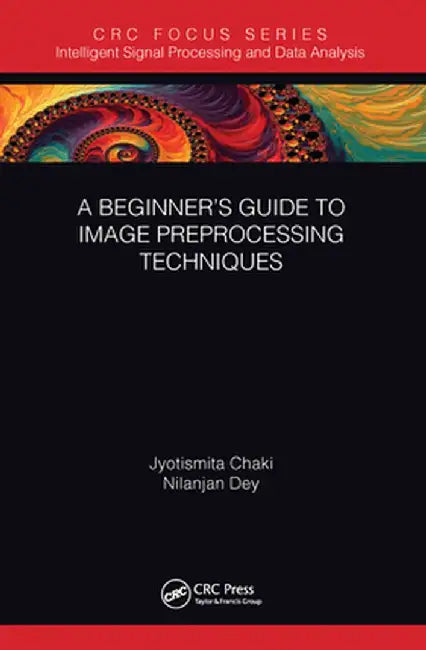 A Beginner's Guide to Image Preprocessing Techniques by Jyotismita Chaki