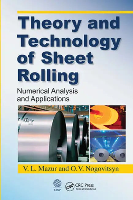 Theory and Technology of Sheet Rolling: Numerical Analysis and Applications by V.L. Mazur