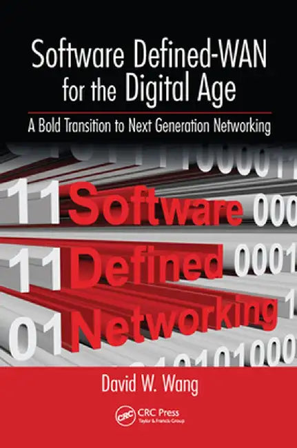 Software Defined-WAN for the Digital Age: A Bold Transition to Next Generation Networking by David Wang