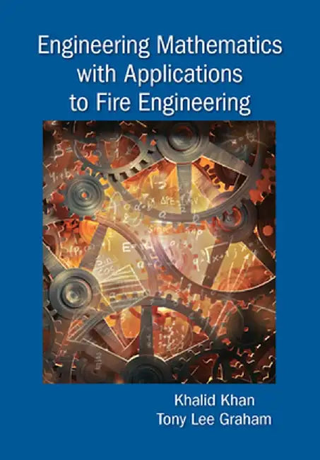 Engineering Mathematics with Applications to Fire Engineering by Khalid Khan Tony Lee Graham