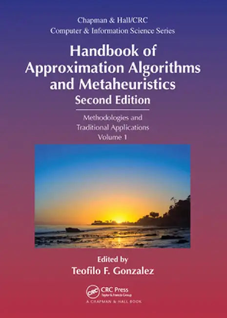 Handbook of Approximation Algorithms and Metaheuristics: Methologies and Traditional Applications, Volume 1 by Teofilo F. Gonzalez
