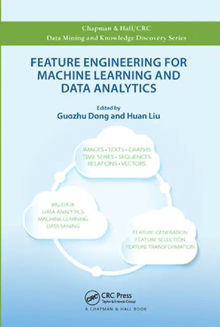 Feature Engineering for Machine Learning and Data Analytics by Guozhu Dong