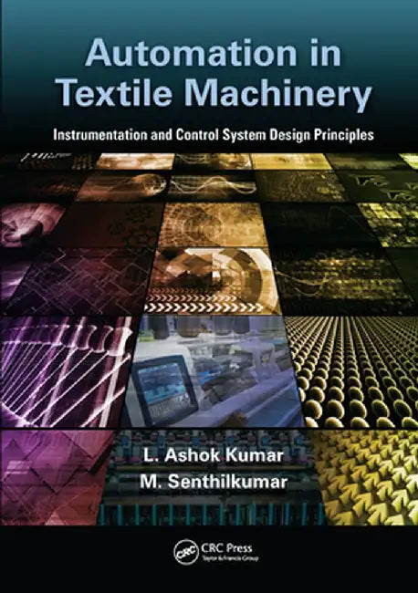 Automation in Textile Machinery: Instrumentation and Control System Design Principles by L. Ashok Kumar