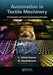 Automation in Textile Machinery: Instrumentation and Control System Design Principles by L. Ashok Kumar