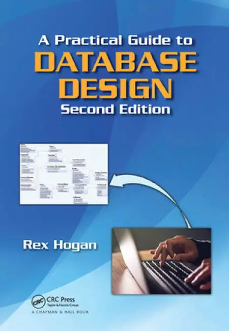 A Practical Guide to Database Design by Rex Hogan