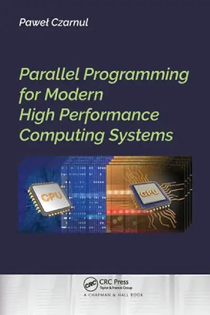 Parallel Programming for Modern High Performance Computing Systems by Pawel Czarnul